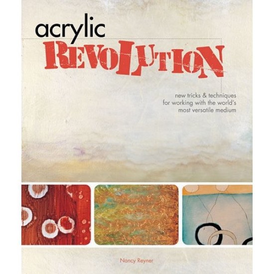 Acrylic Revolution: New Tricks and Techniques by Nancy Reyner