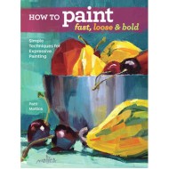 How to Paint Fast, Loose & Bold by Patti Mollica