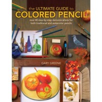 The Ultimate Guide to Colored Pencil by Gary Greene