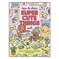 How to Draw Super Cute Things with Bobbie Goods