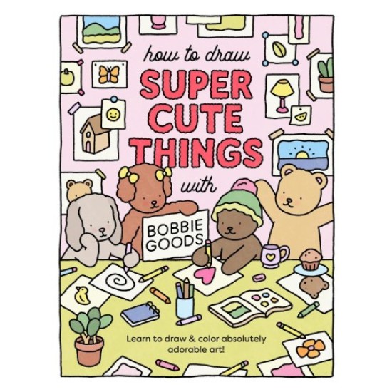How to Draw Super Cute Things with Bobbie Goods