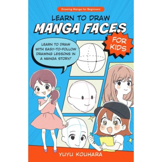 Learn to Draw Manga Faces for Kids: Easy to Follow Drawing Lessons