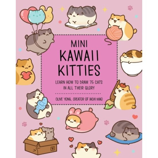 Mini Kawaii Kittens: Learn How to Draw 75 Cats in All Their Glory