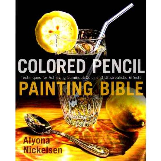 Colored Pencil Painting Bible by Alyona Nickelsen