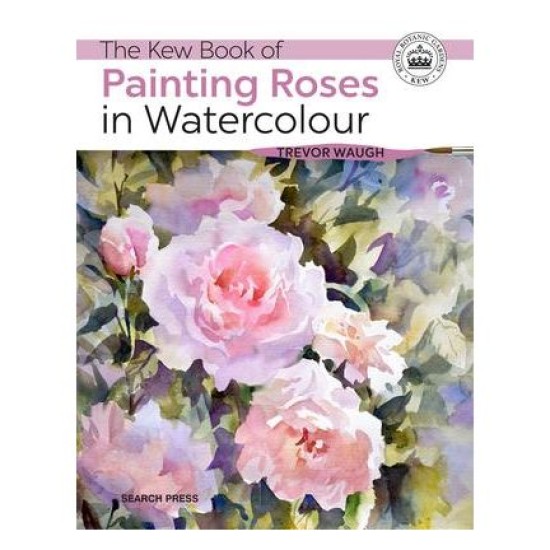 Kew Book of Painting Roses in Watercolour by Trevor Waugh