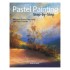 Pastel Painting Step-by-Step by Evans, Hardy & Coombs