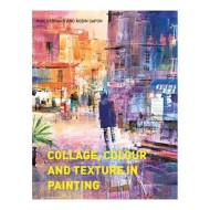 Collage, Colour, & Texture in Painting by M. Bernard & R. Capon