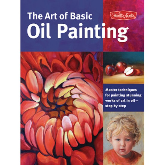 Walter Foster: The Art of Basic Oil Painting